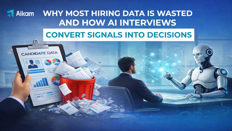 Why Most Hiring Data Is Wasted - And How AI Interviews Convert Signals into Decisions