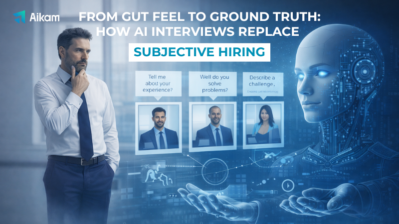 From Gut Feel to Ground Truth: How AI Interviews Replace Subjective Hiring