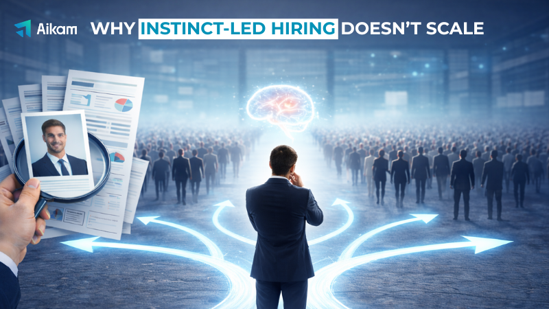Why Instinct-Led Hiring Doesn’t Scale!