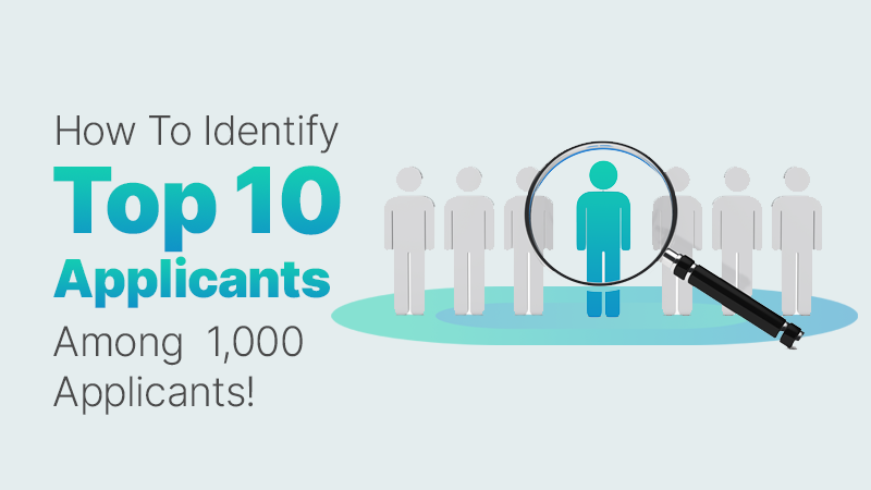 How To Identify The Top 10 Applicants Among 1,000 Applications!